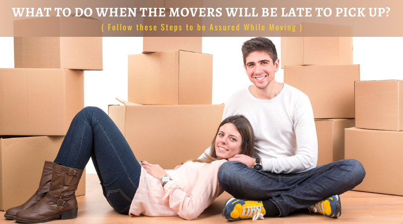 What To Do When The Movers Will Be Late To Pick Up