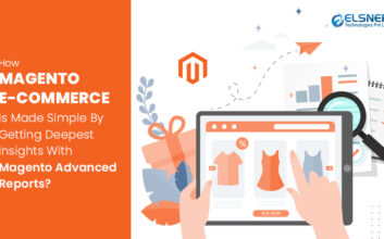 How Magento E-Commerce Is Made Simple By Getting Deepest Insights With Magento Advanced Reports?