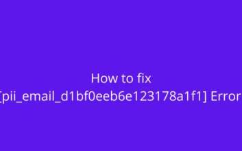 How to fix [pii_email_d1bf0eeb6e123178a1f1] Error